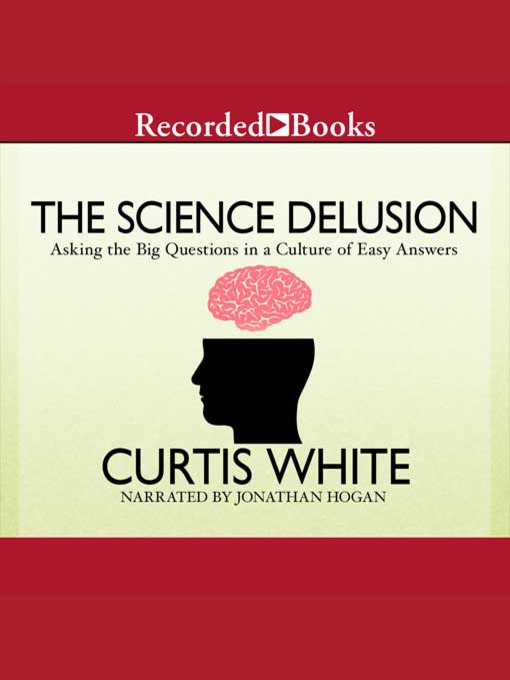 Title details for The Science Delusion by Curtis White - Available